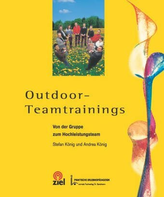 Outdoor-Teamtrainings: Von der Gruppe zum Hochleistungsteam (Praktische Erlebnispädagogik)