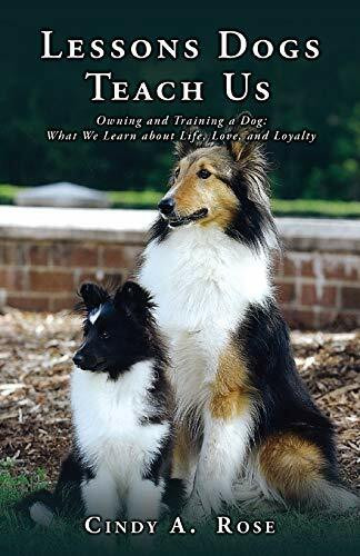 Lessons Dogs Teach Us: Owning and Training a Dog: What We Learn about Life, Love, and Loyalty