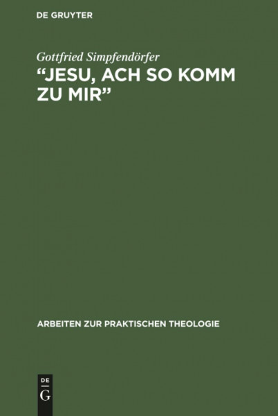„Jesu, ach so komm zu mir‟: Johann Sebastian Bachs Frömmigkeit im Spiegel seiner Kantaten (Arbeiten zur Praktischen Theologie, 5, Band 5)