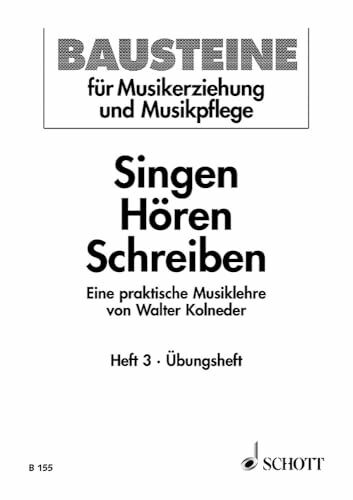 Singen - Hören - Schreiben: Eine praktische Musiklehre. Heft 3. Schülerheft. (Bausteine - Werkreihe (Praxishilfe), Heft 3)
