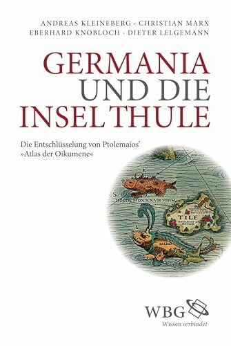 Germania und die Insel Thule: Die Entschlüsselung von Ptolemaios' "Atlas der Oikumene"