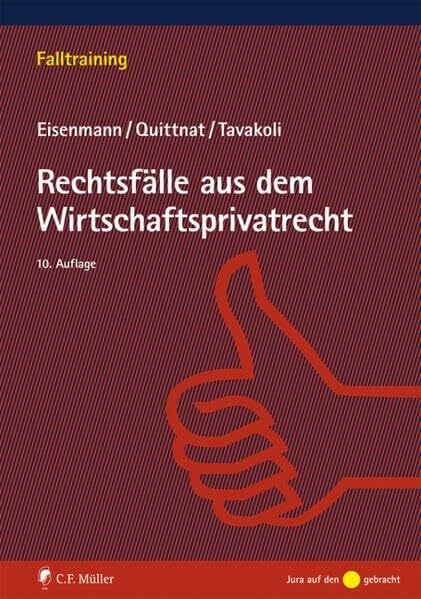 Rechtsfälle aus dem Wirtschaftsprivatrecht (Falltraining) Rechtsfälle aus dem Wirtschaftsprivatrecht (Falltraining)