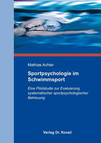 Sportpsychologie im Schwimmsport: Eine Pilotstudie zur Evaluierung systematischer sportpsychologischer Betreuung (Schriften zur Sportpsychologie)