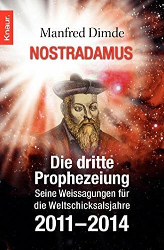 Nostradamus - Die dritte Prophezeiung: Seine Weissagungen für die Weltschicksalsjahre 2011 - 2014