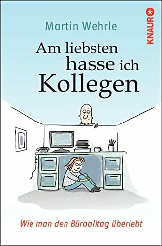 Am liebsten hasse ich Kollegen: Wie man den Büroalltag überlebt