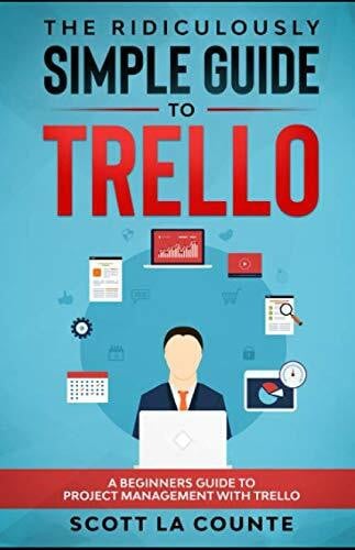 The Ridiculously Simple Guide to Trello: A Beginners Guide to Project Management with Trello