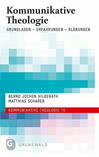 Kommunikative Theologie: Grundlagen - Erfahrungen - Klärungen (Kommunikative Theologie, Band 15, Band 15)