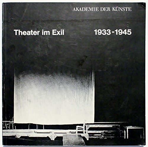 Theater im Exil 1933-1945. Ein Symposium der Akademie der Künste