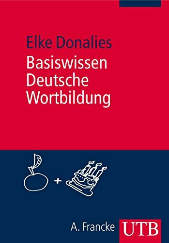 Basiswissen Deutsche Wortbildung (UTB M: Uni-Taschenbücher)