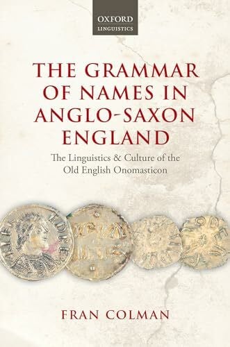 Grammar of Names in Anglo-Saxon England: The Linguistics and Culture of the Old English Onomasticon