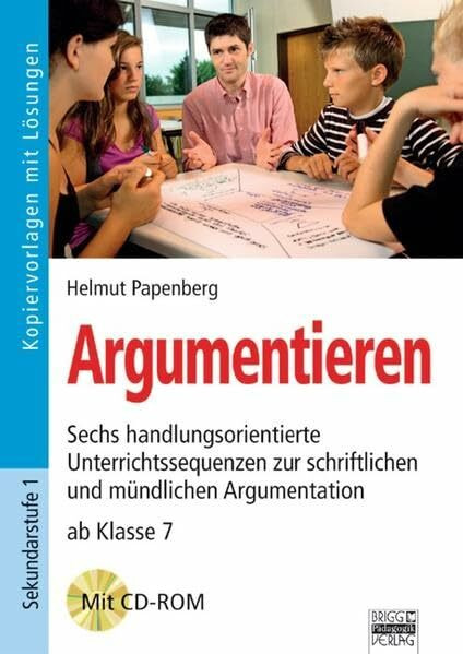 Brigg: Deutsch: Argumentieren: Sechs handlungsorientierte Unterrichtssequenzen zur schriftlichen und mündlichen Argumentation - ab Klasse 7. Kopiervorlagen mit Lösungen und CD-ROM