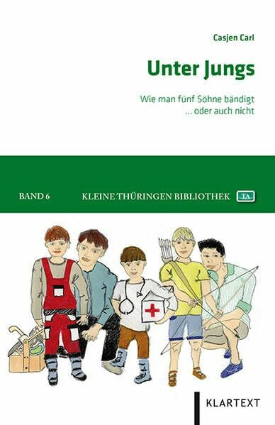 Unter Jungs: Wie man fünf Söhne bändigt – oder auch nicht (Kleine Thüringen Bibliothek)