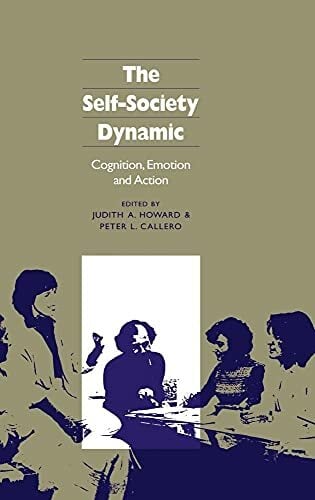 The Self-Society Dynamic: Cognition, Emotion and Action The Self-Society Dynamic: Cognition, Emotion and Action