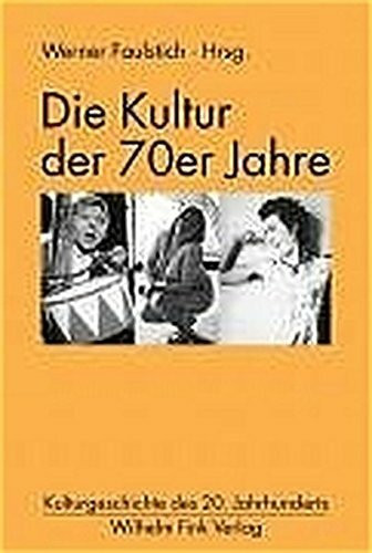 Die Kultur der 70er Jahre (Kulturgeschichte des 20. Jahrhunderts)