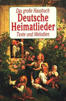 Deutsche Heimatlieder. Das große Hausbuch. Sonderausgabe. Texte und Melodien