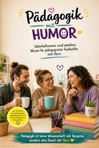 Pädagogik mit Humor - Unterhaltsames und unnützes Wissen für pädagogische Fachkräfte: Lustiges Geschenk für Erzieher, Sozialpädagogen, Heilpädagogen ... Fakten, Pädagogik & Alltag | Pädagogikwissen