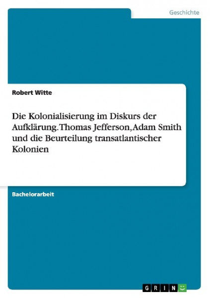 Die Kolonialisierung im Diskurs der Aufklärung. Thomas Jefferson, Adam Smith und die Beurteilung tra