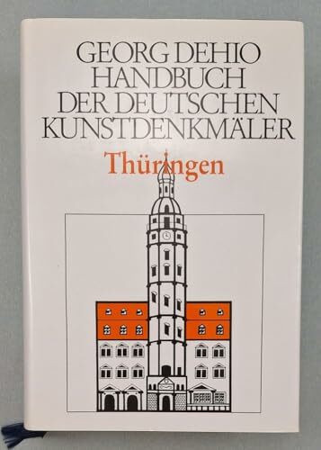 Dehio - Handbuch der deutschen Kunstdenkmäler: Handbuch der Deutschen Kunstdenkmäler, Thüringen