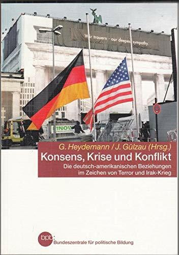 Konsens, Krise und Konflikt : die deutsch-amerikanischen Beziehungen im Zeichen von Terror und Irak-Krieg. Eine Dokumentation 2001 - 2008