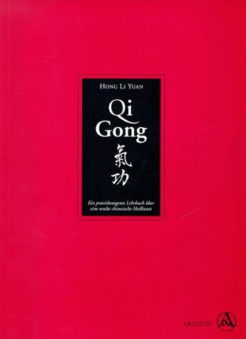 Qi Gong. Ein praxisbezogenes Lehrbuch über eine uralte chinesische Heilkunst