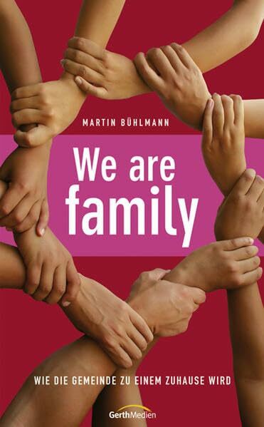 We are family: Wie die Gemeinde zu einem Zuhause wird We are family: Wie die Gemeinde zu einem Zuhause wird