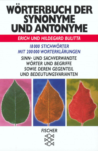 Wörterbuch der Synonyme und Antonyme: 18000 Stichwörter mit 200000 Worterklärungen. Sinn- und sachverwandte Wörter und Begriffe sowie deren Gegenteil und Bedeutungsvarianten (Fischer Taschenbücher)