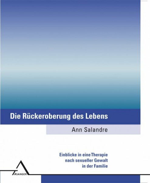 Die Rückeroberung des Lebens: Einblicke in eine Therapie nach sexueller Gewalt in der Familie