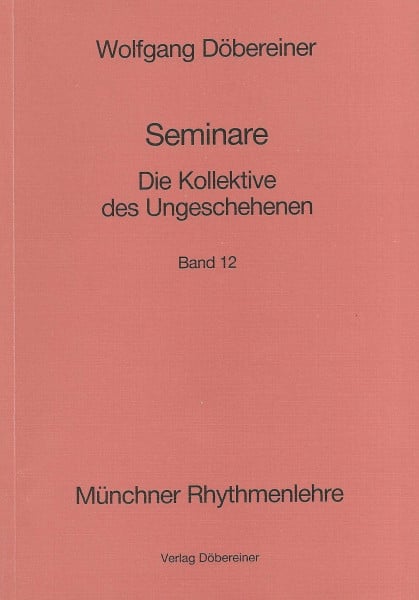 Seminare / Die Kollektive des Ungeschehenen: Münchner Rhythmenlehre - Seminare, Band 12