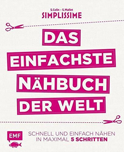 Simplissime – Das einfachste Nähbuch der Welt: Schnell und einfach nähen in maximal 5 Schritten