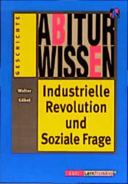 Abiturwissen: Industrielle Revolution und Soziale Frage