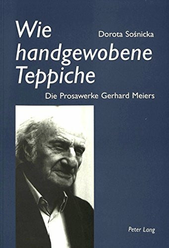 Wie handgewobene Teppiche: Die Prosawerke Gerhard Meiers