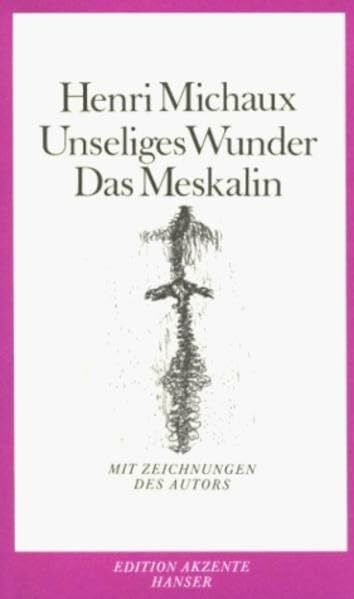 Unseliges Wunder Das Meskalin: Mit fünfundzwanzig Zeichnungen und dokumentarischen Originalmanuskripten des Verfassers