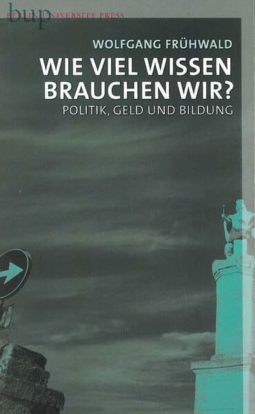 Wie viel Wissen brauchen wir?: Politik, Geld und Bildung