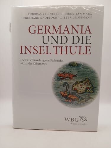 Germania und die Insel Thule: Die Entschlüsselung von Ptolemaios' "Atlas der Oikumene"