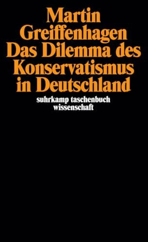 Das Dilemma des Konservatismus in Deutschland: Mit einem neuen Text: >Post-histoire?< Bemerkungen zur Situation des Neokonservatismus aus Anlaß der ... 1986 (suhrkamp taschenbuch wissenschaft)