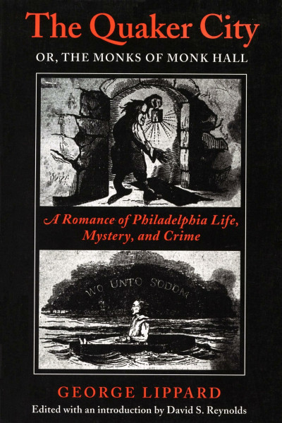 The Quaker City or the Monks of Monk Hall: A Romance of Philadelphia Life, Mystery, and Crime