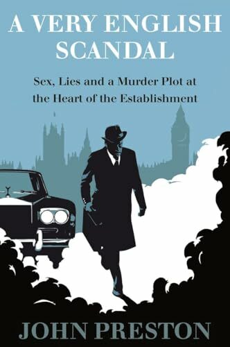 A Very English Scandal: Sex, Lies, and a Murder Plot at the Heart of the Establishment A Very English Scandal: Sex, Lies, and a Murder Plot at the Heart of the Establishment