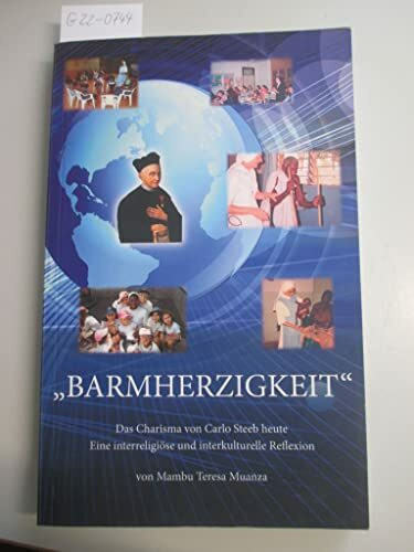 Barmherzigkeit. Das Charisma von Carlo Steeb heute. Eine interreligiöse und interkulturelle Reflexion