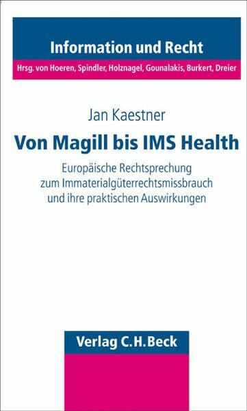 Missbrauch von Immaterialgüterrechten: Europäische Rechtsprechung von Magill bis IMS Health (Schriftenreihe Information und Recht)