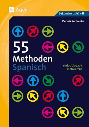 55 Methoden Spanisch: einfach, kreativ, motivierend (5. bis 13. Klasse)