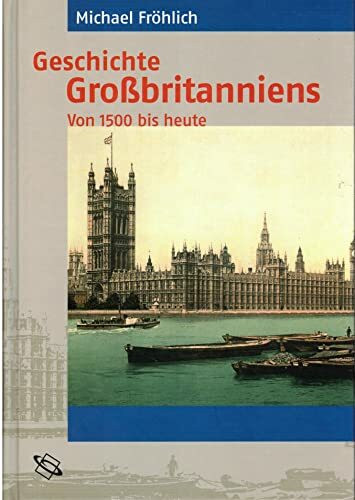Geschichte Großbritanniens : von 1500 bis heute.