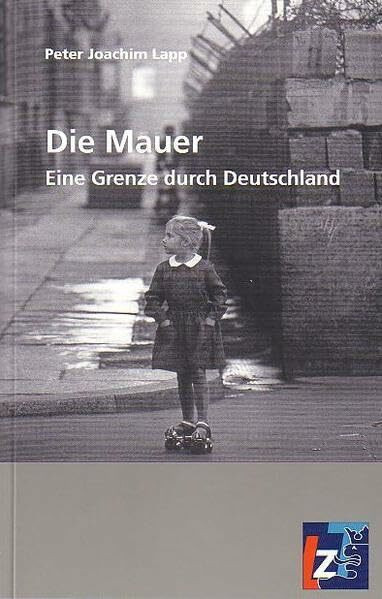 Die Mauer: Eine Grenze durch Deutschland