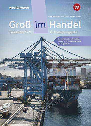 Groß im Handel - KMK-Ausgabe: 2. Ausbildungsjahr Lernfelder 5 bis 9 - Kaufmann/Kauffrau für Groß- und Außenhandelsmanagement Schülerband Groß im Handel - KMK-Ausgabe: 2. Ausbildungsjahr Lernfelder 5 bis 9 - Kaufmann/Kauffrau für Groß- und Außenhandelsmanagement Schülerband