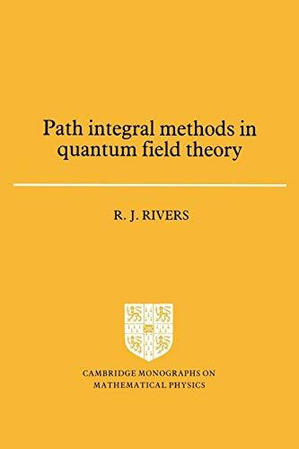 Path Integral Methods in Quantum Field Theory (Cambridge Monographs on Mathematical Physics)