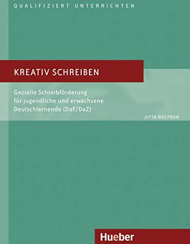 Kreativ schreiben: Gezielte Schreibförderung für jugendliche und erwachsene Deutschlernende (DaF/DaZ).Deutsch als Fremdsprache / Buch (Qualifiziert unterrichten)