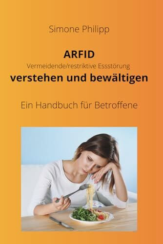 ARFID Vermeidende/restriktive Essstörung verstehen und bewältigen. Ein Handbuch für Betroffene