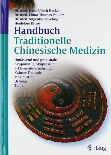 Handbuch Traditionelle Chinesische Medizin: Umfassend und praxisnah: Akupunktur, Akupressur, 5-Elemente-Ernährung: Umfassend und praxisnah: ... Kräuter-Therapie, Mexibustion, Qi Gong, Tuina