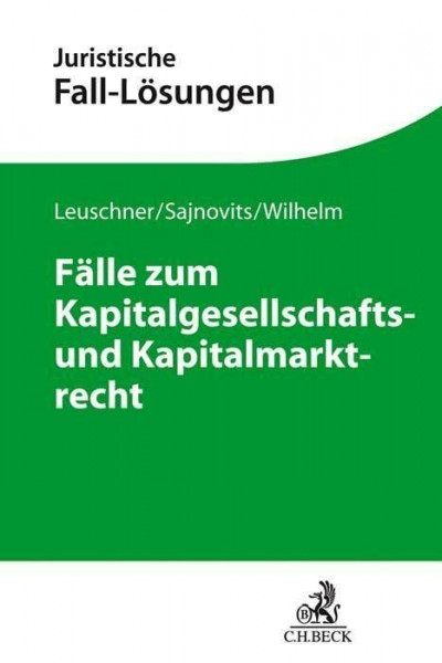 Fälle zum Kapitalgesellschafts- und Kapitalmarktrecht (Juristische Fall-Lösungen)