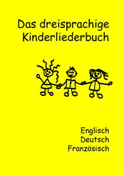 Das dreisprachige Kinderliederbuch: Dtsch.-Engl.-Französ.