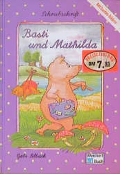 Basti und Mathilda: In Original Schulschreibschrift